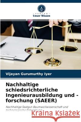 Nachhaltige schiedsrichterliche Ingenieurausbildung und -forschung (SAEER) Vijayan Gurumurthy Iyer 9786204034461 Verlag Unser Wissen