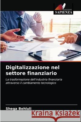 Digitalizzazione nel settore finanziario Shega Behluli 9786204034607 Edizioni Sapienza