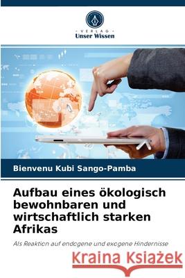 Aufbau eines ökologisch bewohnbaren und wirtschaftlich starken Afrikas Bienvenu Kubi Sango-Pamba 9786204035239 Verlag Unser Wissen