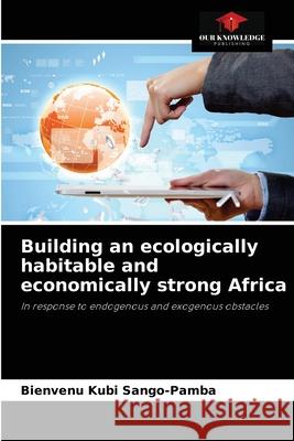 Building an ecologically habitable and economically strong Africa Bienvenu Kubi Sango-Pamba 9786204035246 Our Knowledge Publishing