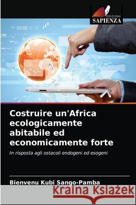 Costruire un'Africa ecologicamente abitabile ed economicamente forte Bienvenu Kubi Sango-Pamba 9786204035260 Edizioni Sapienza