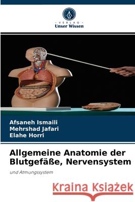 Allgemeine Anatomie der Blutgefäße, Nervensystem Afsaneh Ismaili, Mehrshad Jafari, Elahe Horri 9786204035291