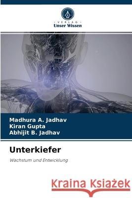 Unterkiefer Madhura A Jadhav, Kiran Gupta, Abhijit B Jadhav 9786204035475 Verlag Unser Wissen