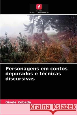 Personagens em contos depurados e técnicas discursivas Gisèle Kobada 9786204035635 Edicoes Nosso Conhecimento