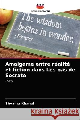 Amalgame entre réalité et fiction dans Les pas de Socrate Khanal, Shyama 9786204035789 Editions Notre Savoir