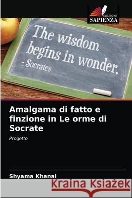 Amalgama di fatto e finzione in Le orme di Socrate Shyama Khanal 9786204035796 Edizioni Sapienza