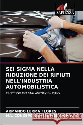 SEI SIGMA Nella Riduzione Dei Rifiuti Nell'industria Automobilistica Armando Lerm Ma Concepci 9786204036229 Edizioni Sapienza