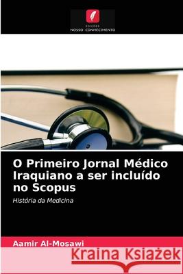 O Primeiro Jornal Médico Iraquiano a ser incluído no Scopus Aamir Al-Mosawi 9786204036410