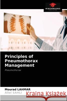 Principles of Pneumothorax Management Mourad Lahmar Allel Sahli 9786204036601