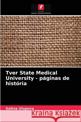 Tver State Medical University - páginas de história Galina Ulupova 9786204036885 Edicoes Nosso Conhecimento