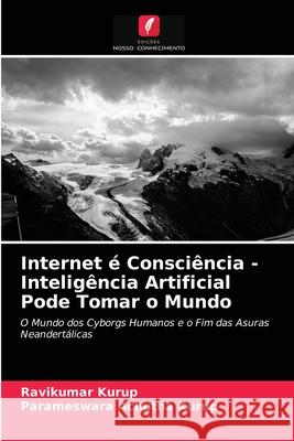 Internet é Consciência - Inteligência Artificial Pode Tomar o Mundo Ravikumar Kurup, Parameswara Achutha Kurup 9786204036984 Edicoes Nosso Conhecimento