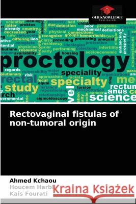 Rectovaginal fistulas of non-tumoral origin Ahmed Kchaou, Houcem Harbi, Kais Fourati 9786204037332 Our Knowledge Publishing