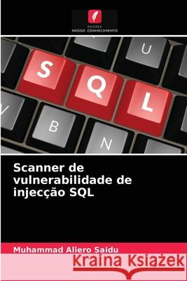 Scanner de vulnerabilidade de injecção SQL Muhammad Aliero Saidu 9786204037417 Edicoes Nosso Conhecimento