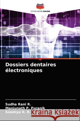 Dossiers dentaires électroniques Sudha Rani R, Manjunath P Puranik, Sowmya K R 9786204037509 Editions Notre Savoir