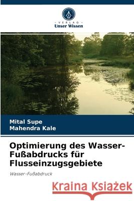 Optimierung des Wasser-Fußabdrucks für Flusseinzugsgebiete Mital Supe, Mahendra Kale 9786204037615