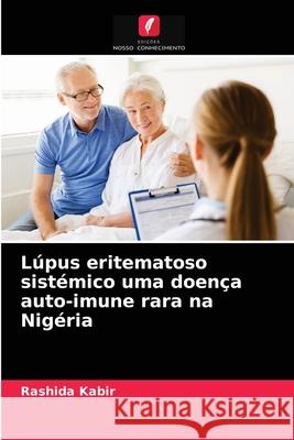 Lúpus eritematoso sistémico uma doença auto-imune rara na Nigéria Rashida Kabir 9786204037714 Edicoes Nosso Conhecimento