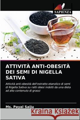 Attività Anti-Obesità Dei Semi Di Nigella Sativa Saiju, Payal 9786204038193 Edizioni Sapienza