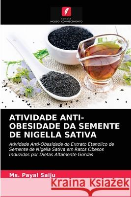 Atividade Anti-Obesidade Da Semente de Nigella Sativa MS Payal Saiju 9786204038209 Edicoes Nosso Conhecimento