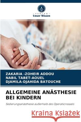 Allgemeine Anästhesie Bei Kindern Zakaria -Zoheir Addou, Nabil Tabet-Aouel, Djamila-Djahida Batouche 9786204038575