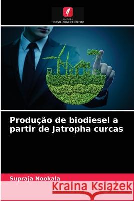Produção de biodiesel a partir de Jatropha curcas Supraja Nookala 9786204038797