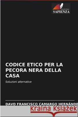 Codice Etico Per La Pecora Nera Della Casa Camargo Hern 9786204039183 Edizioni Sapienza