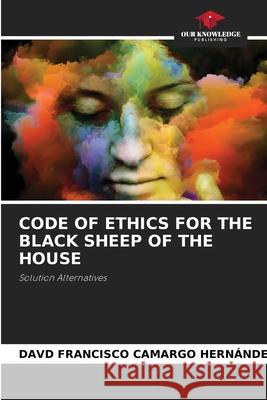 Code of Ethics for the Black Sheep of the House Camargo Hern 9786204039213 Our Knowledge Publishing