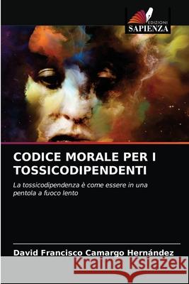 Codice Morale Per I Tossicodipendenti Camargo Hern 9786204039435