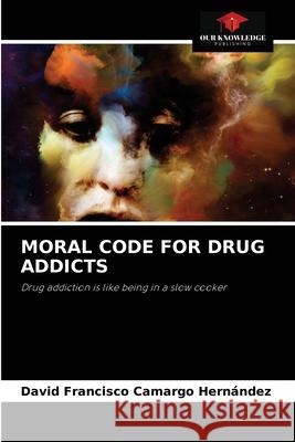 Moral Code for Drug Addicts Camargo Hern 9786204039459