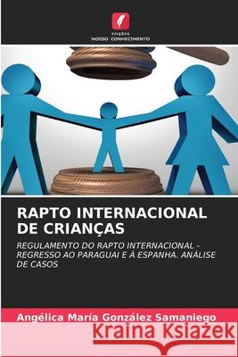 Rapto Internacional de Crianças Angélica María González Samaniego 9786204040035 Edicoes Nosso Conhecimento