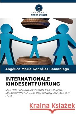 Internationale Kindesentführung Angélica María González Samaniego 9786204040073