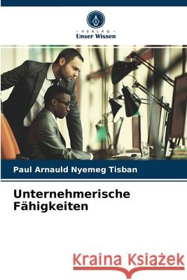 Unternehmerische Fähigkeiten Paul Arnauld Nyemeg Tisban 9786204040080