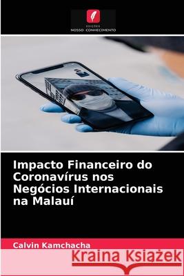 Impacto Financeiro do Coronavírus nos Negócios Internacionais na Malauí Calvin Kamchacha 9786204040714