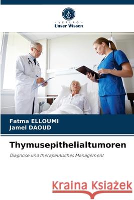 Thymusepithelialtumoren Fatma Elloumi, Jamel Daoud 9786204040868