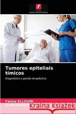 Tumores epiteliais tímicos Fatma Elloumi, Jamel Daoud 9786204040905 Edicoes Nosso Conhecimento