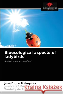 Bioecological aspects of ladybirds Jos Malaquias Jessica Ks Pachu Tardelly de Andrade Lima 9786204040981