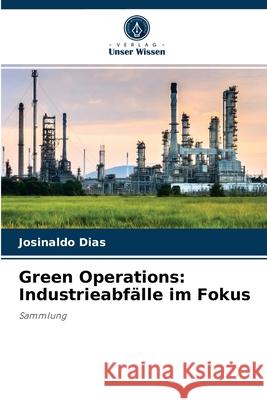 Green Operations: Industrieabfälle im Fokus Josinaldo Dias 9786204041056