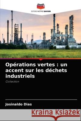 Opérations vertes: un accent sur les déchets industriels Josinaldo Dias 9786204041094