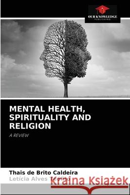 Mental Health, Spirituality and Religion Thais de Brito Caldeira, Letícia Alves Teófilo 9786204041445