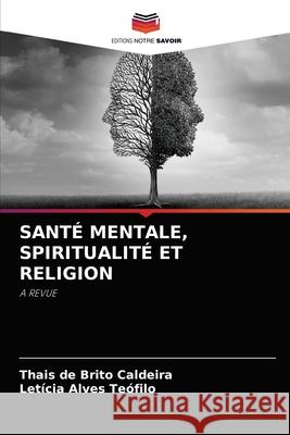 Santé Mentale, Spiritualité Et Religion Thais de Brito Caldeira, Letícia Alves Teófilo 9786204041469