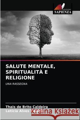 Salute Mentale, Spiritualità E Religione Thais de Brito Caldeira, Letícia Alves Teófilo 9786204041476 Edizioni Sapienza