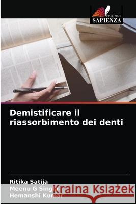 Demistificare il riassorbimento dei denti Ritika Satija Meenu G. Singla Hemanshi Kumar 9786204041704 Edizioni Sapienza