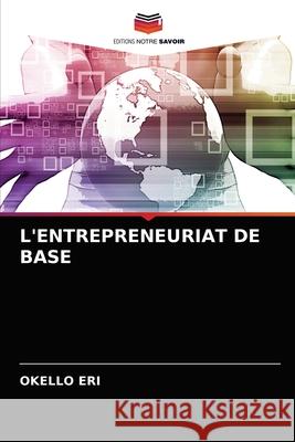 L'Entrepreneuriat de Base Okello Eri 9786204041872 Editions Notre Savoir