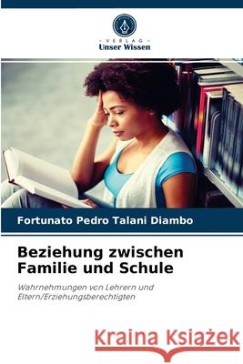 Beziehung zwischen Familie und Schule Fortunato Pedro Talani Diambo 9786204041919