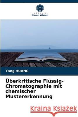 Überkritische Flüssig-Chromatographie mit chemischer Mustererkennung Yang Huang 9786204042039 Verlag Unser Wissen