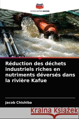 Réduction des déchets industriels riches en nutriments déversés dans la rivière Kafue Jacob Chishiba 9786204042428