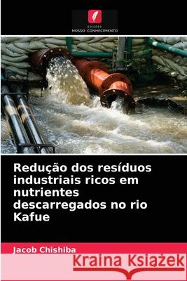 Redução dos resíduos industriais ricos em nutrientes descarregados no rio Kafue Jacob Chishiba 9786204042442