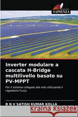 Inverter modulare a cascata H-Bridge multilivello basato su PV-MPPT B N V Satish Kumar Kolla 9786204042558 Edizioni Sapienza