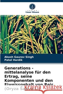 Generations - mittelanalyse für den Ertrag, seine Komponenten und den Eiweissgehalt von Reis (Oryza Sativa L.) Akash Gaurav Singh, Patel Hardik 9786204042824