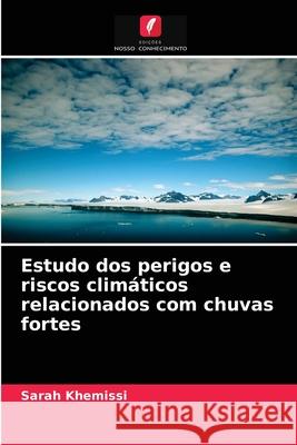 Estudo dos perigos e riscos climáticos relacionados com chuvas fortes Sarah Khemissi 9786204043807 Edicoes Nosso Conhecimento