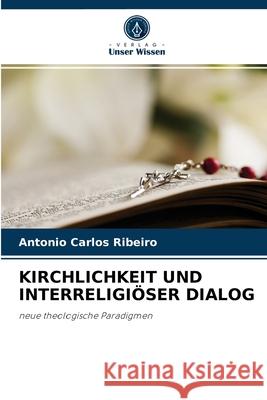 Kirchlichkeit Und Interreligiöser Dialog Antonio Carlos Ribeiro 9786204043821